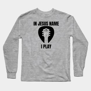 IN JESUS NAME I PLAY (guitar headstock pick cross) Long Sleeve T-Shirt